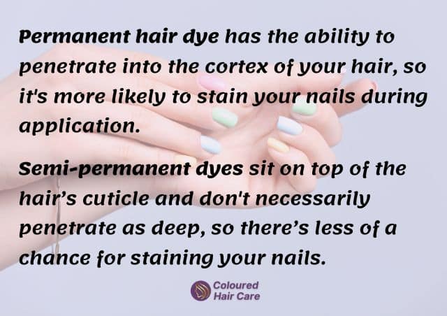 How to get hair dye off nails infographic - Permanent hair dye has the ability to penetrate into the cortex of your hair, so it's more likely to stain your nails during application.

Semi-permanent dyes sit on top of the hair’s cuticle and don't necessarily penetrate as deep, so there’s less of a chance for staining your nails.
