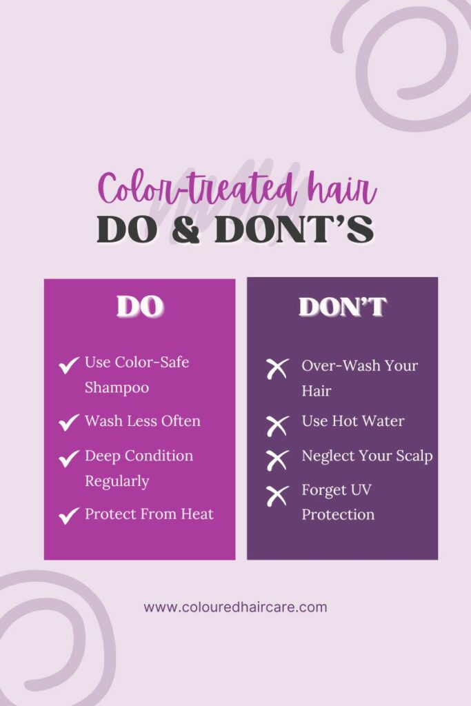 Do's and Don'ts for Colored Hair infographic

Keep your hair color looking vibrant and beautiful with these essential tips!

DO:

Use Color-Safe Shampoo: Opt for sulfate-free shampoos specifically formulated for colored hair to prevent fading.

Wash Less Often: Limit shampooing to once or twice a week to retain color and moisture.

Deep Condition Regularly: Apply a deep conditioning treatment or hair mask weekly to nourish and protect your color-treated hair.

Protect From Heat: Always use a heat protectant spray before using hot styling tools to avoid color damage.

Rinse in Cold Water: Finish your shower with a cold water rinse to seal the cuticles, locking in color and adding shine.

Trim Regularly: Regular trims help prevent split ends, keeping your colored hair looking healthy.

Invest in a Shower Filter: Hard water can fade hair color quickly. A shower filter can help protect against this.

DON'T:

Avoid Sulfates & Alcohol: Steer clear of products containing sulfates and high concentrations of alcohol which strip hair color.

Skip Heat Protection: Never use hot styling tools without applying a heat protectant to avoid color fade and hair damage.

Over-Wash Your Hair: Washing your hair too frequently can strip away color and essential oils.

Use Hot Water: Hot water opens up the hair cuticle allowing color to wash out easily. Opt for lukewarm or cold water instead.

Neglect Your Scalp: A healthy scalp promotes vibrant color. Use gentle, nourishing products that balance scalp health.

Forget UV Protection: Just like your skin, your hair needs protection from the sun’s UV rays which can fade color. Use hair products with UV protection.

Overlook Color-Specific Products: Whether it’s shampoos, conditioners, or styling products, ensure they’re suited for your specific hair color needs.